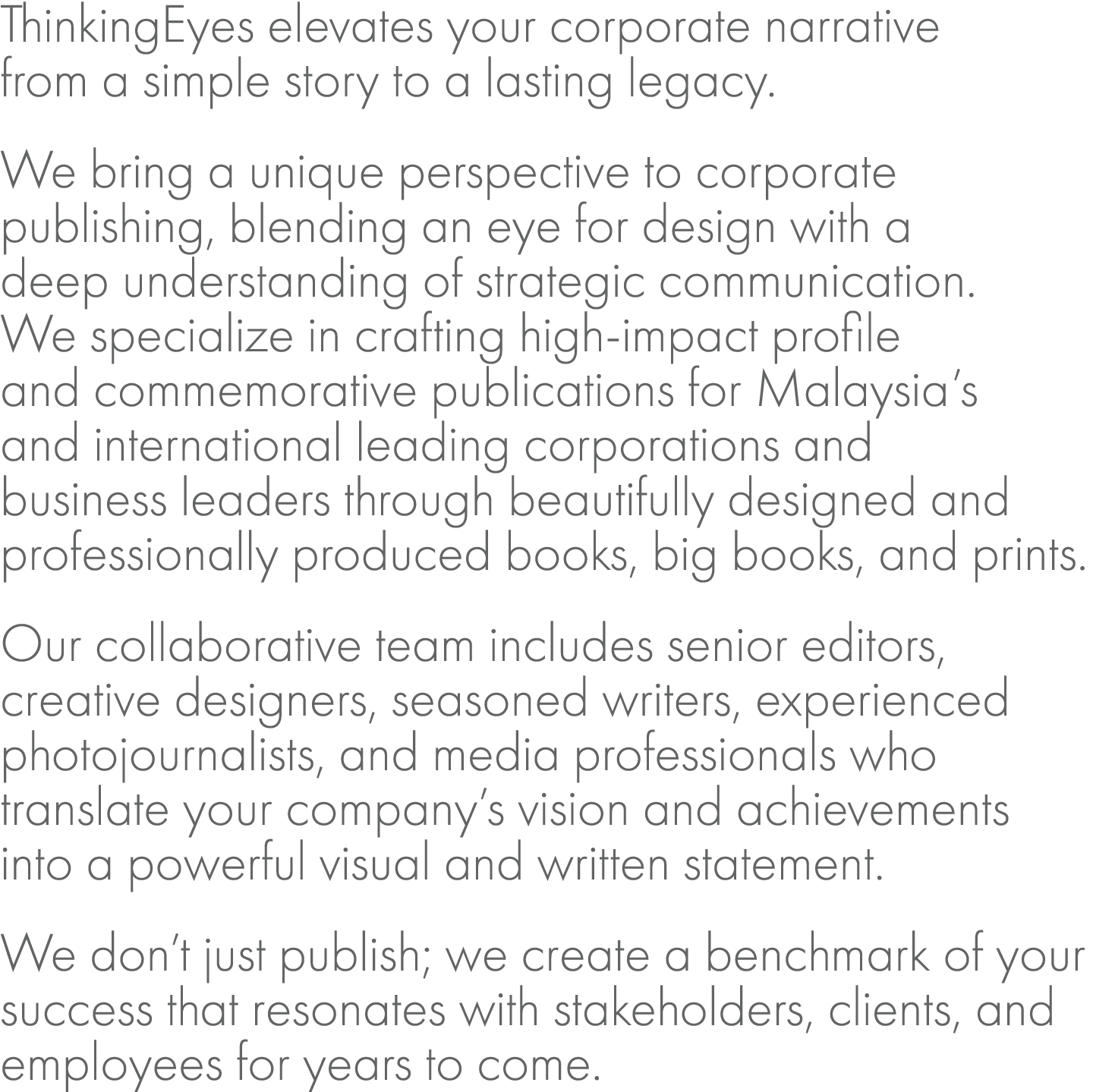 ThinkingEyes elevates your corporate narrative from a simple story to a lasting legacy. We bring a unique perspective...
